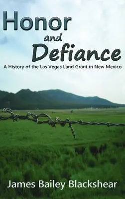 Honor and Defiance: Historia de la concesión de tierras de Las Vegas en Nuevo México - Honor and Defiance: A History of the Las Vegas Land Grant in New Mexico