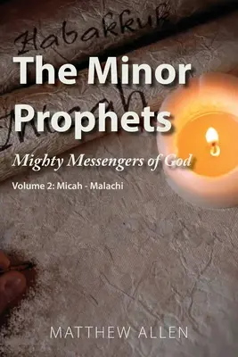 Los profetas menores: Poderosos mensajeros de Dios Volumen 2: Miqueas-Malaquías - The Minor Prophets: Mighty Messengers of God Volume 2: Micah-Malachi