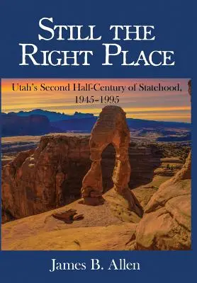 Still The Right Place: El segundo medio siglo de la condición de estado de Utah, 1945 - 1995 - Still The Right Place: Utah's Second Half-Century of Statehood, 1945 - 1995