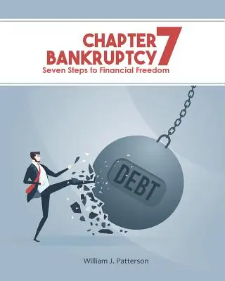 Capítulo 7 Bancarrota: Siete pasos hacia la libertad financiera - Chapter 7 Bankruptcy: Seven Steps to Financial Freedom