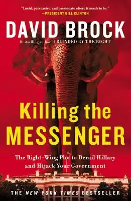 Matar al mensajero: El complot de la derecha para hacer descarrilar a Hillary y secuestrar su gobierno - Killing the Messenger: The Right-Wing Plot to Derail Hillary and Hijack Your Government