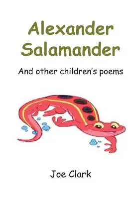 Alejandro Salamandra: Y otros poemas infantiles - Alexander Salamander: And Other Children's Poems