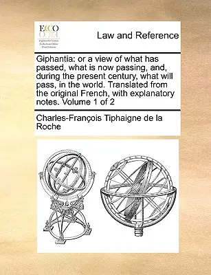 Giphantia: O una visión de lo que ha pasado, lo que está pasando y, durante el presente siglo, lo que pasará en el mundo. Tran - Giphantia: Or a View of What Has Passed, What Is Now Passing, And, During the Present Century, What Will Pass, in the World. Tran