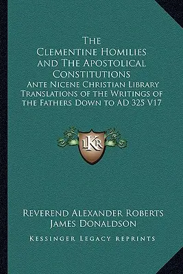 Las Homilías Clementinas y las Constituciones Apostólicas: Traducciones de la Biblioteca Cristiana Ante Nicena de los Escritos de los Padres hasta el 325 d.C. V1 - The Clementine Homilies and The Apostolical Constitutions: Ante Nicene Christian Library Translations of the Writings of the Fathers Down to AD 325 V1