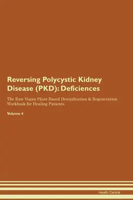 Cómo revertir la poliquistosis renal (PKD): Deficiencias El libro de trabajo de desintoxicación y regeneración a base de plantas crudiveganas para la curación de pacientes. Volumen - Reversing Polycystic Kidney Disease (PKD): Deficiencies The Raw Vegan Plant-Based Detoxification & Regeneration Workbook for Healing Patients. Volume