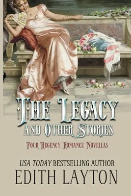 El legado y otras historias: Cuatro novelas románticas de la Regencia - The Legacy and Other Stories: Four Regency Romance Novellas