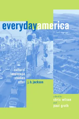 La América cotidiana: Estudios sobre el paisaje cultural después de J. B. Jackson - Everyday America: Cultural Landscape Studies After J. B. Jackson