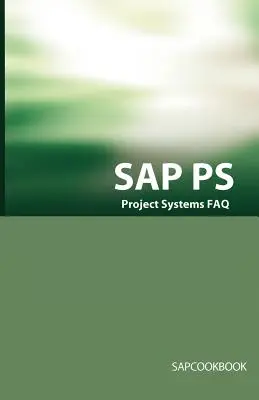 SAP PS FAQ: Preguntas, respuestas y explicaciones sobre las entrevistas de SAP Project Systems - SAP PS FAQ: SAP Project Systems Interview Questions, Answers, and Explanations