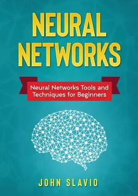 Redes neuronales: Redes neuronales: Herramientas y técnicas de redes neuronales para principiantes - Neural Networks: Neural Networks Tools and Techniques for Beginners