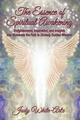 La Esencia del Despertar Espiritual: Iluminación, Inspiración y Perspectivas que Iluminan el Camino hacia la Sabiduría Divinamente Guiada - The Essence of Spiritual Awakening: Enlightenment, Inspiration, and Insights that Illuminate the Path to Divinely Guided Wisdom