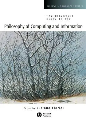 The Blackwell Guide to the Philosophy of Computing and Information (Guía Blackwell de Filosofía de la Informática y la Información) - The Blackwell Guide to the Philosophy of Computing and Information