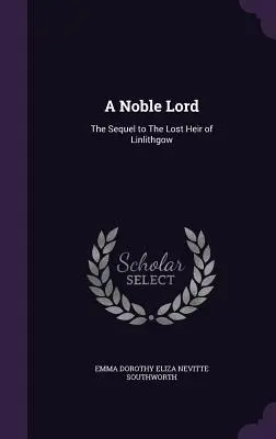 Un noble señor: La secuela de El heredero perdido de Linlithgow - A Noble Lord: The Sequel to The Lost Heir of Linlithgow