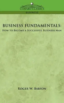 Fundamentos de los negocios: Cómo convertirse en un hombre de negocios de éxito - Business Fundamentals: How to Become a Successful Business Man