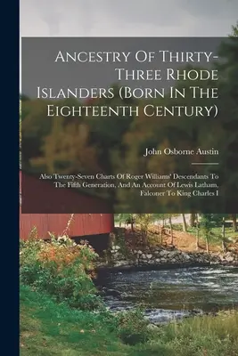 Ancestros de treinta y tres habitantes de Rhode Island (nacidos en el siglo XVIII): También Veintisiete Tablas De Descendientes De Roger Williams Hasta El Quinto Género - Ancestry Of Thirty-three Rhode Islanders (born In The Eighteenth Century): Also Twenty-seven Charts Of Roger Williams' Descendants To The Fifth Genera