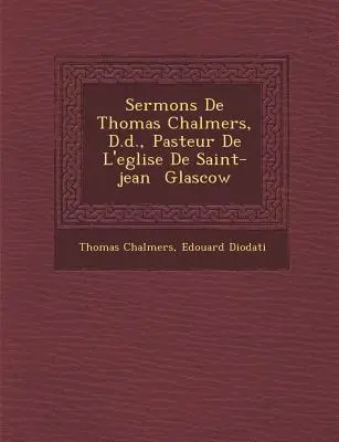 Sermones De Thomas Chalmers, D.d., Pasteur De L'eglise De Saint-jean � Glascow - Sermons De Thomas Chalmers, D.d., Pasteur De L'eglise De Saint-jean � Glascow