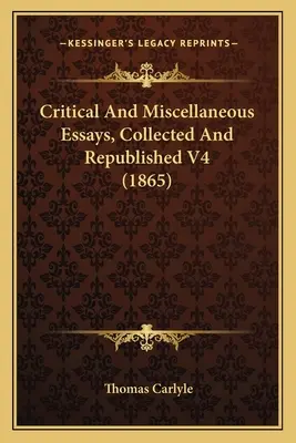 Ensayos críticos y misceláneos, recopilados y reeditados V4 (1865) - Critical And Miscellaneous Essays, Collected And Republished V4 (1865)