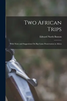 Dos viajes a África: Con notas y sugerencias sobre la conservación de la caza mayor en África - Two African Trips: With Notes and Suggestions On Big Game Preservation in Africa
