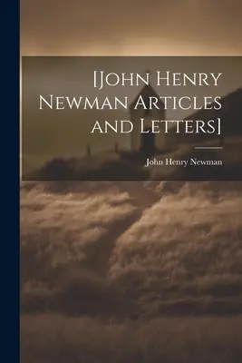 [Artículos y cartas de John Henry Newman] - [John Henry Newman Articles and Letters]