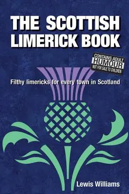 The Scottish Limerick Book: Filthy Limericks for Every Town in Scotland (El libro escocés de limericks) - The Scottish Limerick Book: Filthy Limericks for Every Town in Scotland