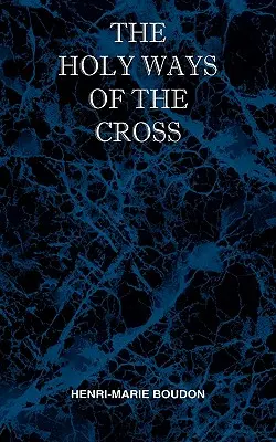 Los Santos Caminos de la Cruz o Breve Tratado sobre las Diversas Pruebas y Aflicciones, Interiores y Exteriores, a las que está Sujeta la Vida Espiritual - The Holy Ways of the Cross or A Short Treatise on the Various Trials and Afflictions, Interior and Exterior to Which the Spiritual Life is Subject