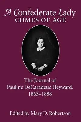La mayoría de edad de una dama confederada: el diario de Pauline Decaradeuc Heyward, 1863-1888 - Confederate Lady Comes of Age: The Journal of Pauline Decaradeuc Heyward, 1863-1888