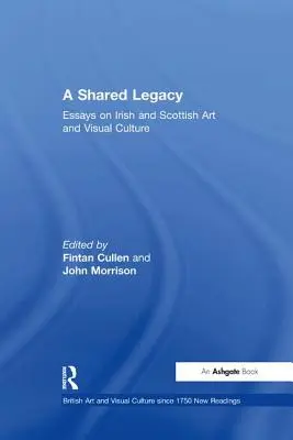 Un legado compartido: Ensayos sobre arte y cultura visual irlandesa y escocesa - A Shared Legacy: Essays on Irish and Scottish Art and Visual Culture