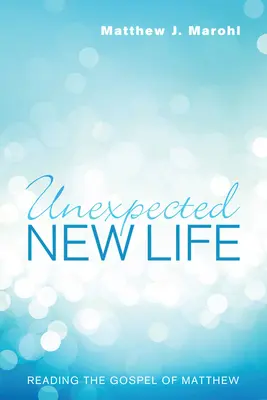 Una nueva vida inesperada: Lectura del Evangelio de Mateo - Unexpected New Life: Reading the Gospel of Matthew