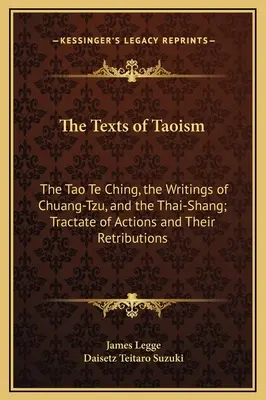 Los Textos del Taoísmo: El Tao Te Ching, los Escritos de Chuang-Tzu y el Thai-Shang; Tratado de las Acciones y sus Retribuciones - The Texts of Taoism: The Tao Te Ching, the Writings of Chuang-Tzu, and the Thai-Shang; Tractate of Actions and Their Retributions