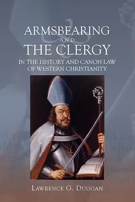 El porte de armas y el clero en la historia y el derecho canónico del cristianismo occidental - Armsbearing and the Clergy in the History and Canon Law of Western Christianity