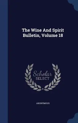 The Wine And Spirit Bulletin, Volumen 18 - The Wine And Spirit Bulletin, Volume 18