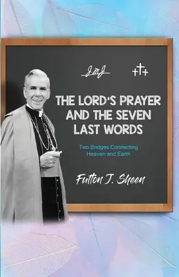 El padrenuestro y las siete últimas palabras: Dos puentes entre el cielo y la tierra - The Lord's Prayer and The Seven Last Words: Two Bridges Connecting Heaven and Earth