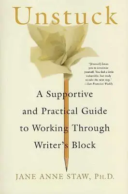 Unstuck: Una guía práctica y de apoyo para superar el bloqueo del escritor - Unstuck: A Supportive and Practical Guide to Working Through Writer's Block