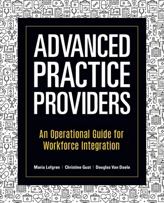 Proveedores de Práctica Avanzada: Guía operativa para la integración del personal - Advanced Practice Providers: An Operational Guide for Workforce Integration