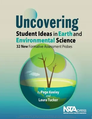 Uncovering Student Ideas in Earth and Environmental Science: 32 nuevas sondas de evaluación formativa - Uncovering Student Ideas in Earth and Environmental Science: 32 New Formative Assessment Probes