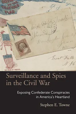 Vigilancia y espionaje en la Guerra de Secesión: La revelación de las conspiraciones confederadas en el corazón de Estados Unidos - Surveillance and Spies in the Civil War: Exposing Confederate Conspiracies in America's Heartland