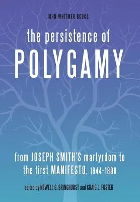 La persistencia de la poligamia: Del martirio de José Smith al primer manifiesto, 1844-1890 - The Persistence of Polygamy: From Joseph Smith's Martyrdom to the First Manifesto, 1844-1890