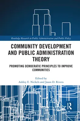 Teoría del desarrollo comunitario y la administración pública: Promover los principios democráticos para mejorar las comunidades - Community Development and Public Administration Theory: Promoting Democratic Principles to Improve Communities