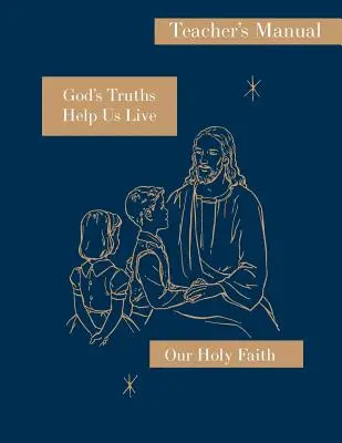 Las verdades de Dios nos ayudan a vivir: Manual del maestro: Serie Nuestra Santa Fe - God's Truths Help Us Live: Teacher's Manual: Our Holy Faith Series