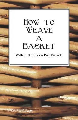 Cómo tejer una cesta - Con un capítulo sobre cestas de pino - How to Weave a Basket - With a Chapter on Pine Baskets