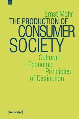 La producción de la sociedad de consumo: Principios económico-culturales de distinción - The Production of Consumer Society: Cultural-Economic Principles of Distinction