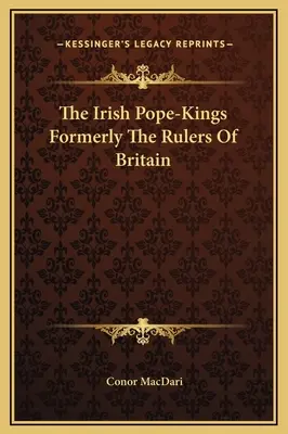 Los Papas-Reyes Irlandeses Antiguos Gobernantes De Gran Bretaña - The Irish Pope-Kings Formerly The Rulers Of Britain