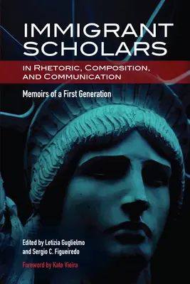 Becarios inmigrantes en Retórica, Composición y Comunicación: Memorias de una primera generación - Immigrant Scholars in Rhetoric, Composition, and Communication: Memoirs of a First Generation