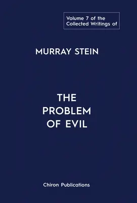 The Collected Writings of Murray Stein: Volumen 7: El problema del mal - The Collected Writings of Murray Stein: Volume 7: The Problem of Evil