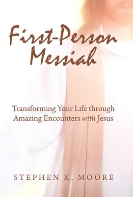 Mesías en primera persona: Transformando tu vida a través de encuentros asombrosos con Jesús - First-Person Messiah: Transforming Your Life through Amazing Encounters with Jesus