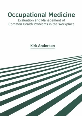 Medicina del Trabajo: Evaluación y Gestión de los Problemas de Salud Comunes en el Lugar de Trabajo - Occupational Medicine: Evaluation and Management of Common Health Problems in the Workplace