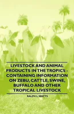 Ganado y productos animales en los trópicos - Contiene información sobre el cebú, el ganado vacuno, el porcino, el búfalo y otro ganado tropical - Livestock and Animal Products in the Tropics - Containing Information on Zebu, Cattle, Swine, Buffalo and Other Tropical Livestock