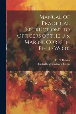 Manual de Instrucciones Prácticas para Oficiales del Cuerpo de Marines de EE.UU. en Trabajo de Campo - Manual of Practical Instructions to Officers of the U.S. Marine Corps in Field Work