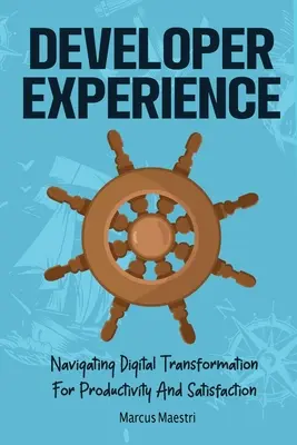 Experiencia del desarrollador: Cómo Navegar Por La Transformación Digital Para Lograr Productividad Y Satisfacción - Developer Experience: Navigating Digital Transformation For Productivity And Satisfaction