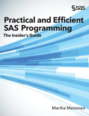 Programación SAS práctica y eficaz: The Insider's Guide (edición en tapa dura) - Practical and Efficient SAS Programming: The Insider's Guide (Hardcover edition)