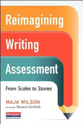 Reimaginar la evaluación de la escritura: De las escalas a los relatos - Reimagining Writing Assessment: From Scales to Stories